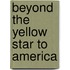 Beyond the Yellow Star to America