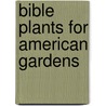 Bible Plants for American Gardens by Eleanor King