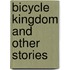 Bicycle Kingdom and Other Stories