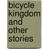Bicycle Kingdom and Other Stories door Zhu Yong