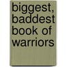 Biggest, Baddest Book of Warriors by Elissa Mann
