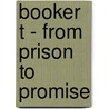 Booker T - From Prison to Promise door Booker T. Huffman