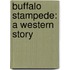 Buffalo Stampede: A Western Story