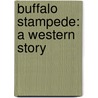 Buffalo Stampede: A Western Story door Zane Gray