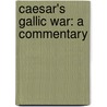 Caesar's Gallic War: A Commentary door Herbert W. Benario
