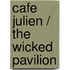 Cafe Julien / The Wicked Pavilion