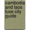 Cambodia and Laos Luxe City Guide door Luxe City Guides