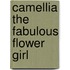 Camellia The Fabulous Flower Girl