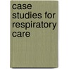 Case Studies For Respiratory Care door Delmar Learning
