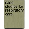 Case Studies For Respiratory Care door Delmar Learning