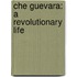 Che Guevara: A Revolutionary Life