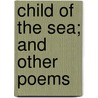 Child Of The Sea; And Other Poems door Estelle Anna Robinson Lewis