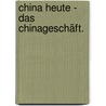 China heute - das Chinageschäft. door Burkhard Eiswaldt