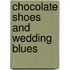 Chocolate Shoes and Wedding Blues