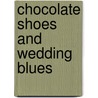 Chocolate Shoes and Wedding Blues door Trisha Ashley