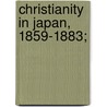 Christianity in Japan, 1859-1883; by Masanobu Ishizaka