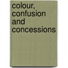 Colour, Confusion And Concessions door Dianne Leong Man