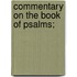 Commentary on the Book of Psalms;