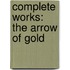 Complete Works: the Arrow of Gold