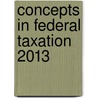 Concepts In Federal Taxation 2013 door Murphy/Higgins