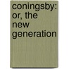 Coningsby: Or, the New Generation door Right Benjamin Disraeli