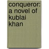Conqueror: A Novel of Kublai Khan by Conn Iggulden