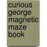 Curious George Magnetic Maze Book door Margret H.A. Rey