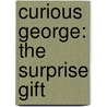 Curious George: The Surprise Gift door Margret Rey
