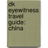 Dk Eyewitness Travel Guide: China