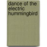 Dance of the Electric Hummingbird door Patricia Walker