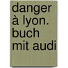 Danger à Lyon. Buch Mit Audi by Pascal Thomas-Javid