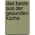 Das Beste aus der gesunden Küche