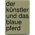 Der Künstler und das blaue Pferd