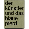 Der Künstler und das blaue Pferd by Eric Carle