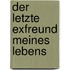 Der letzte Exfreund meines Lebens
