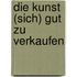 Die Kunst (sich) gut zu verkaufen