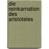 Die Reinkarnation Des Aristoteles door Thomas Schickler