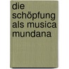 Die Schöpfung als musica mundana by Wolfgang Liesk