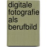 Digitale Fotografie als Berufbild door Bischof Robert