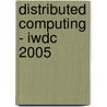 Distributed Computing - Iwdc 2005 by A. Pal