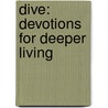 Dive: Devotions For Deeper Living door Cindy Breeze