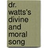 Dr. Watts's Divine And Moral Song