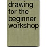Drawing for the Beginner Workshop door Mary Willenbrink
