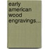 Early American Wood Engravings...