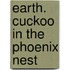 Earth. Cuckoo in the Phoenix Nest