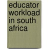 Educator Workload in South Africa by Ursula Hoadley