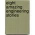 Eight Amazing Engineering Stories