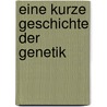 Eine Kurze Geschichte Der Genetik door Rolf Knippers