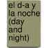 El D-A Y La Noche (Day And Night)