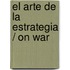El arte de la estrategia / On War